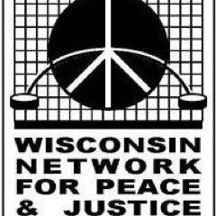 The Wisconsin Network for Peace and Justice facilitates activities, cooperation and communication for a sustainable world, free from violence and injustice.