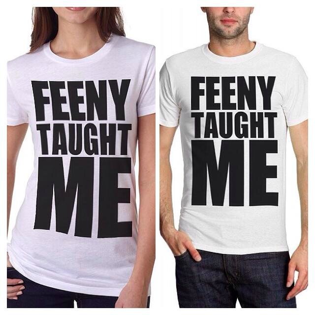 FEENY TAUGHT ME Shirts! 20% Off!