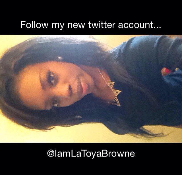 Follow my new account @IamLaToyaBrowne
