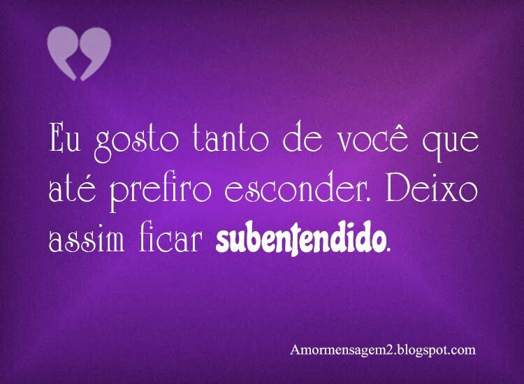 O que muda a gente não é o que a gente fala é o que a gente cala.