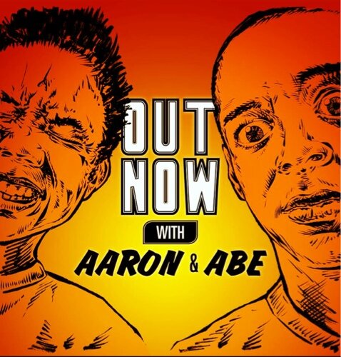 Out Now with Aaron and Abe