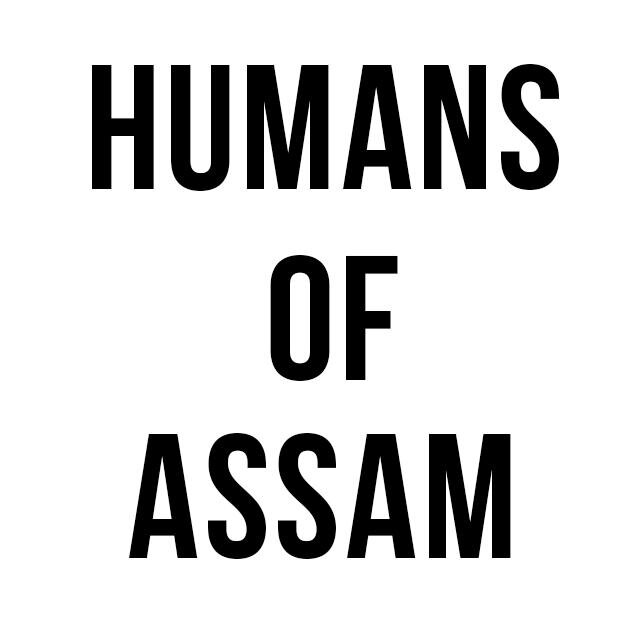 A photographic narration of the people of Assam, India. All the contents on this page belong to the Humans of Assam Team. Inspired by @OfficialHONY.