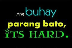ang buhay parang bato minsan hard pero sometimes it rocks.