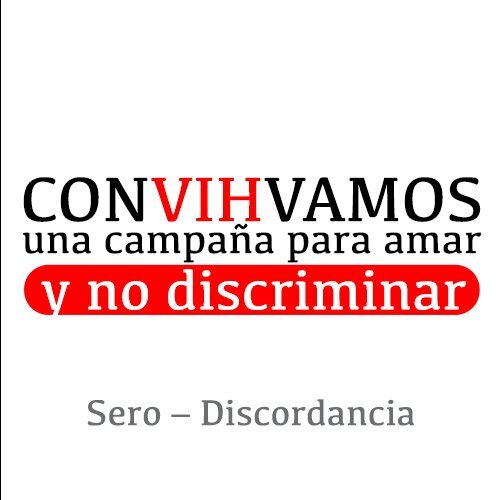 CONVIHVAMOS una campaña para amar y no discriminar · Sin temor comunico la verdad, así protejo a quien amo y proyecto mi futuro · Sero – Discordancia