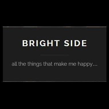 Life's too short to be sad. These are all the things that help me look on the bright side. Enjoy!