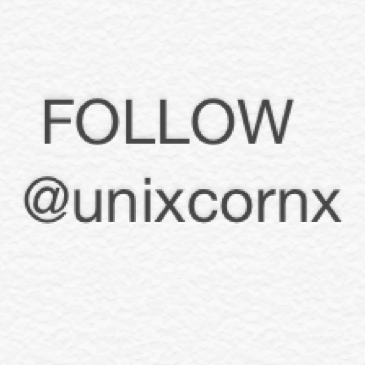 I JUST GAVE YOU A FREE FOLLOW SO PLEASE FOLLOW @unixcornx ILY