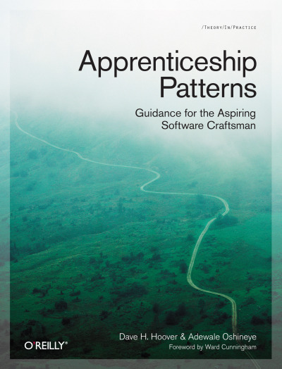 Apprenticeship Patterns: Guidance for the Aspiring Software Craftsman, by @davehoover and @ade_oshineye, foreword by @WardCunningham