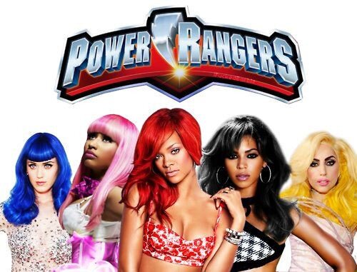 The power ranger fan. I love them all. Riri, Bey, Lady, Nicki, Katy