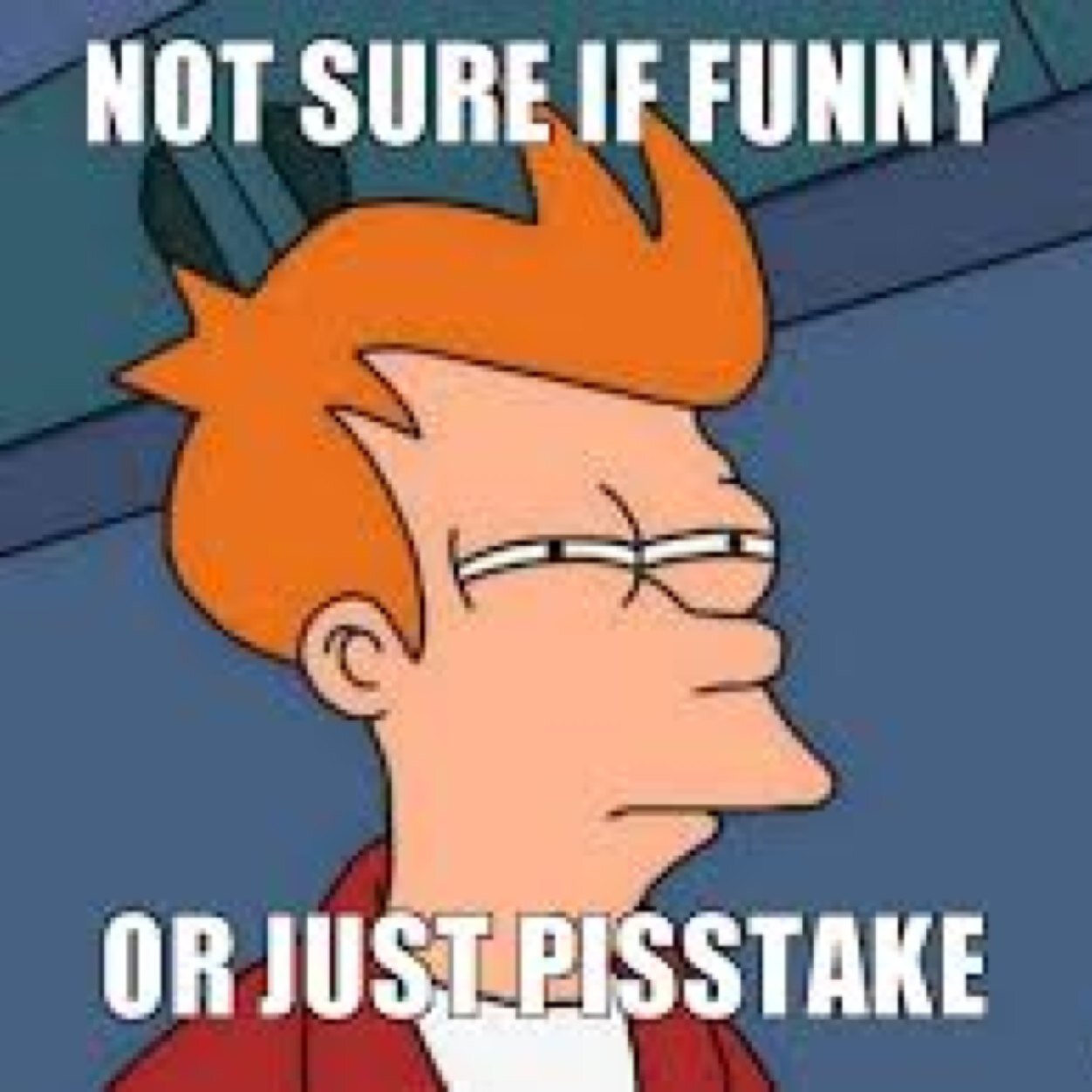 CPisstake's profile picture. Sick of all the seriousness in the world.
Fucking man up and laugh.
Opinion are those of everyone elses.FuCK OfF