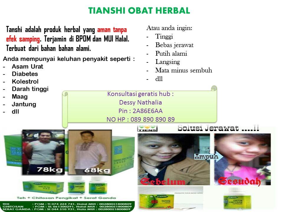 Menjual Produk Tianshi yang aman herbal dan tanpa efek samping. terjamin BPOM+MUI halal.
seperti : peninggi,pelangsing,mata minus,utk skt maag,kolestrol,dll