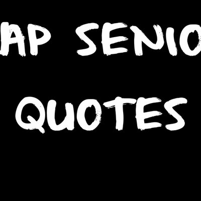 RAP SENIOR QUOTES