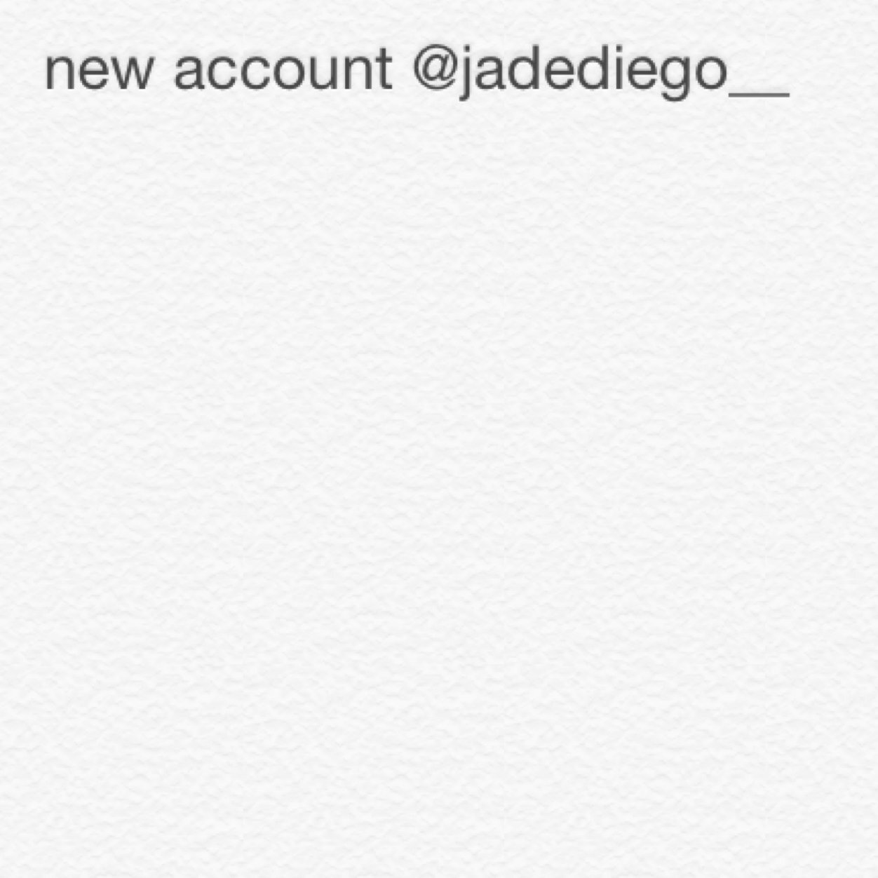 FOLLOW MY NEW ACCOUNT @jadediego__