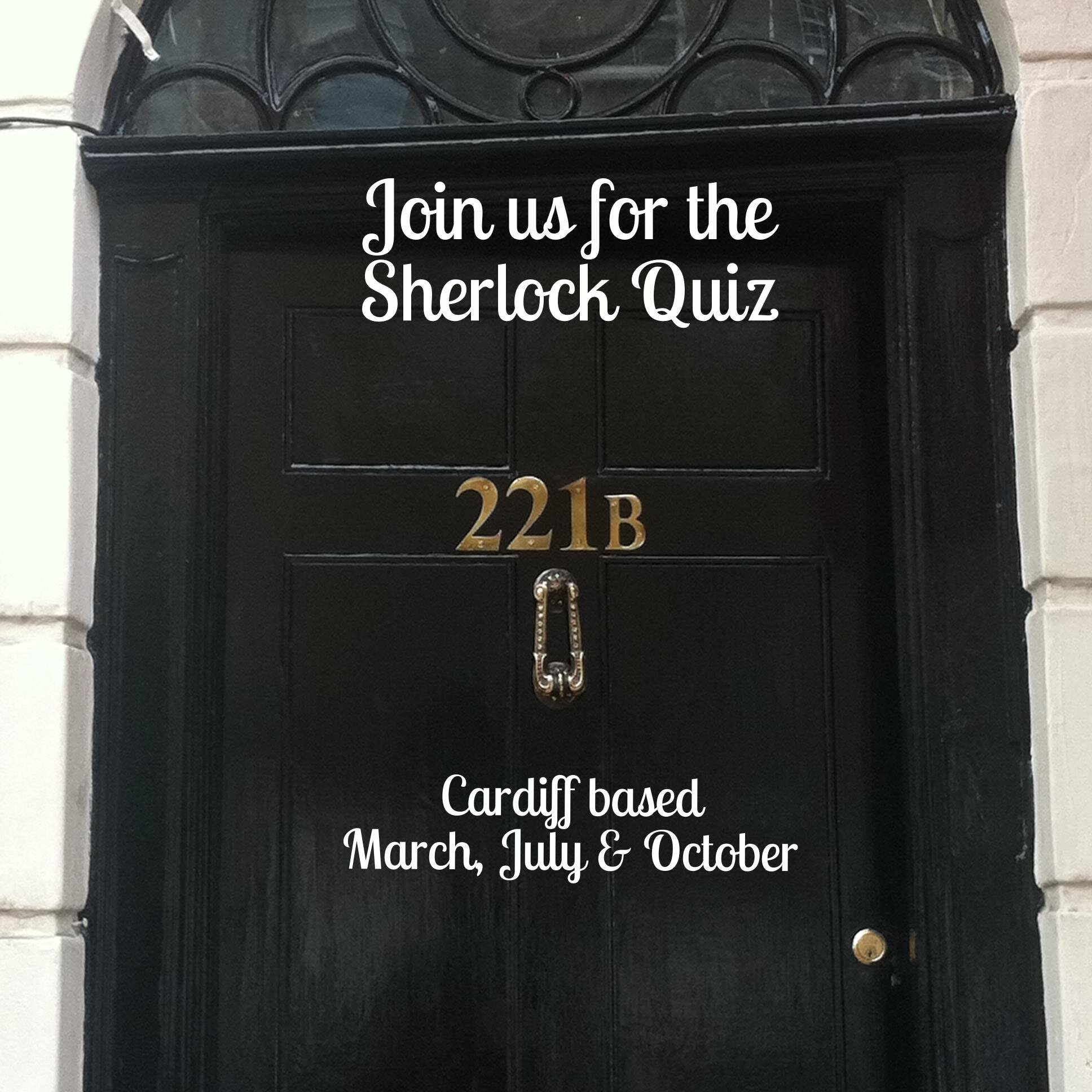 A Sherlock Quiz in Cardiff. March, July & October. Other fandoms currently being considered including Wholock.