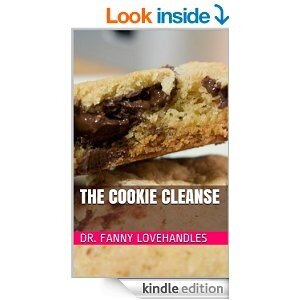 Shove those diet books back under the couch where you found 'em. It's time for the cookie cleanse! Kindle eBook by Dr. Fanny Lovehandles.