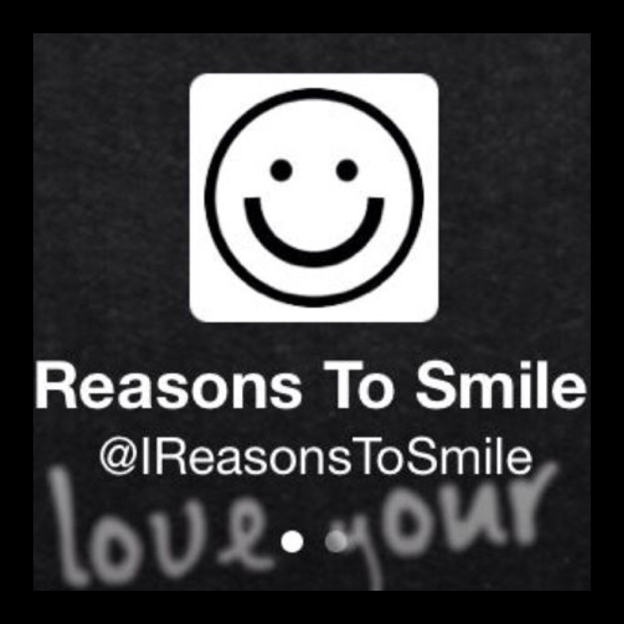 I love @ireasonstosmile follow him!! He has so many reasons to smile!!