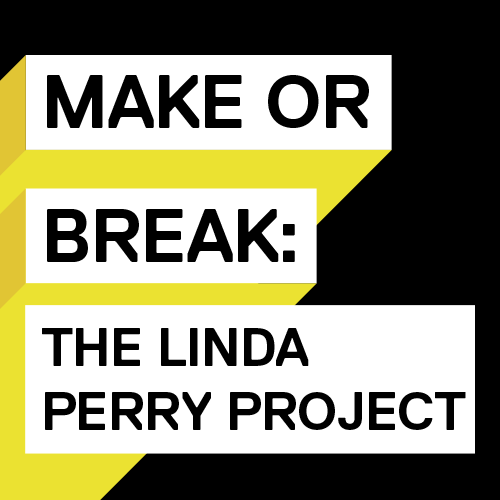 The Official Twitter for Make Or Break: The #LindaPerry Project!