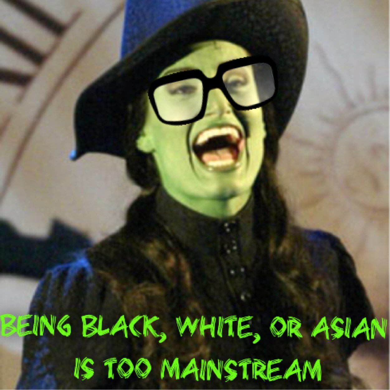 Ermmm... I'm Elphaba Thropp bette known as the Wicked Witch of the West (well I'm not really wicked but WHATEVER) So, these are my views onmy life. #hipster