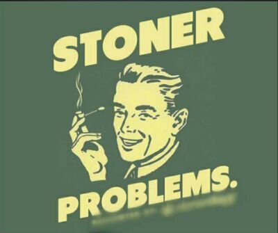 Everyday stoner problems