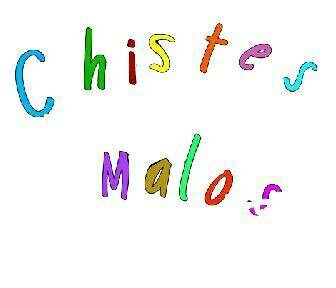 Chistes Malos