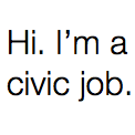 I tweet civic jobs, often in government. Plz @ or DM with jobs to share. @kristallakis & @HarrisonJMacRae side hustle.