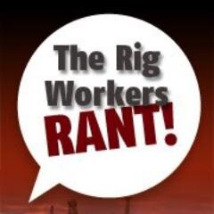 Rig Workers Rant