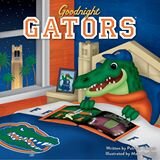 Goodnight Gators: an award-winning, colorful storybook providing a rhythmic introduction to the U. of Florida. #UFAlumni #GoGators #UF #GatorNation #ItsGreatUF