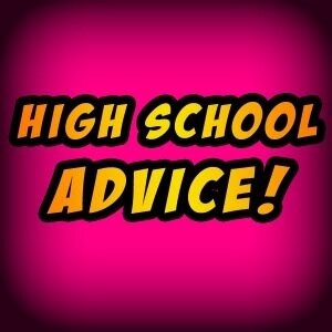 Giving advice to highschool students so you can get through 4 years without losing your head