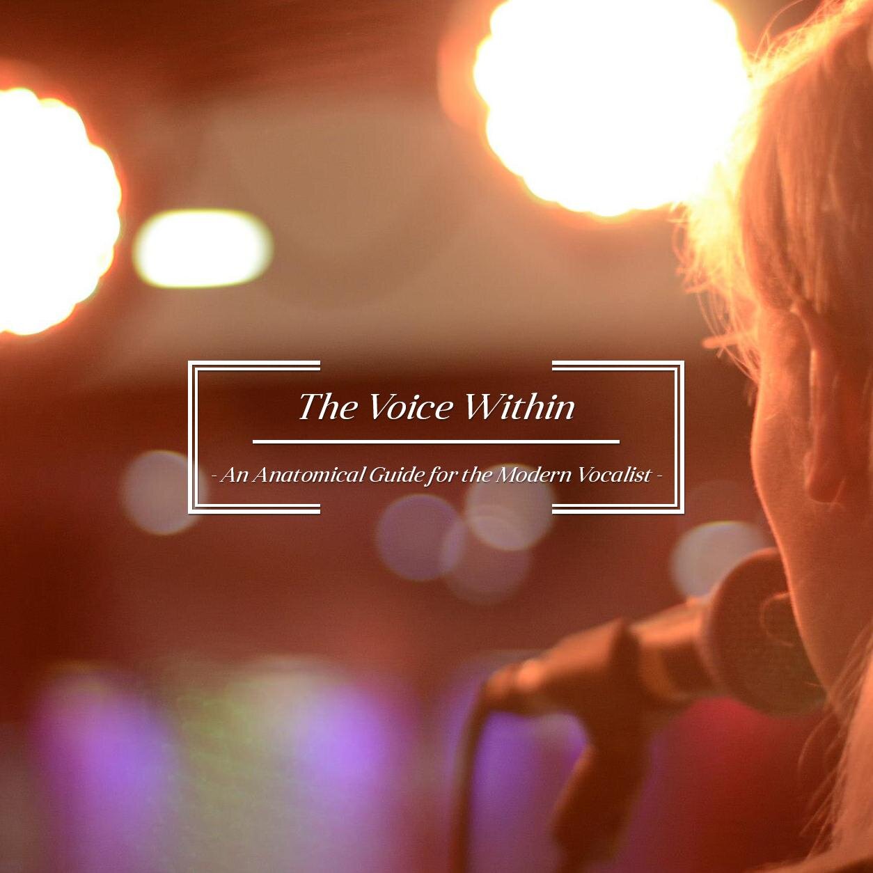 The Voice Within; An Anatomical Guide for the Modern Vocalist - by Georgia Train / The new ESSENTIAL tool for every singer and singing teacher!