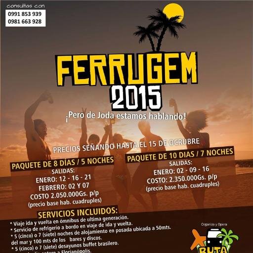 VIVÍ LAS MEJORES NOCHES EN LA MAYOR MOVIDA JOVEN DEL BRASIL
FERRUGEM 2015!!!
Nuestra Sra. 1027 
Asuncion - Paraguay.
Tel: 021 441 170 / 0991 853 939