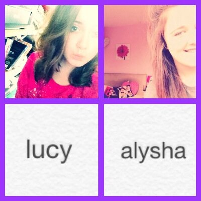 -two girls by the name of Lucy&Alysha-