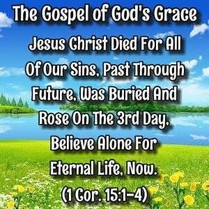 If you will like to know the Gospel
Of Grace Please read
Believe that Jesus died for our sins
was buried & rose & you're saved
1Cor 15:1-4 FOREVER.