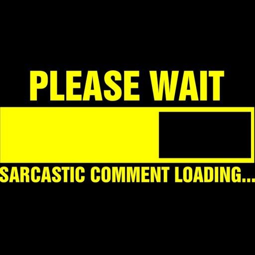 I'm not stupid. I'm just too lazy to show how smart I am.. Me, Sarcastic? Never.