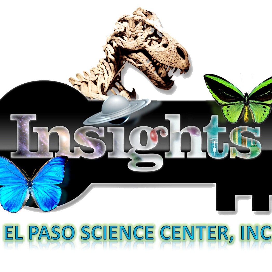 INSIGHTS El Paso Science Center, Inc. helps visitors observe locally and connect globally in a fun, family-friendly environment!