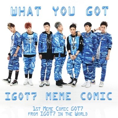 what you got? IGOT7 (1st) Meme Comic | send your Meme and give #MemeComicGot7 | ketinggalan memecomic? cek aja di favorite :3