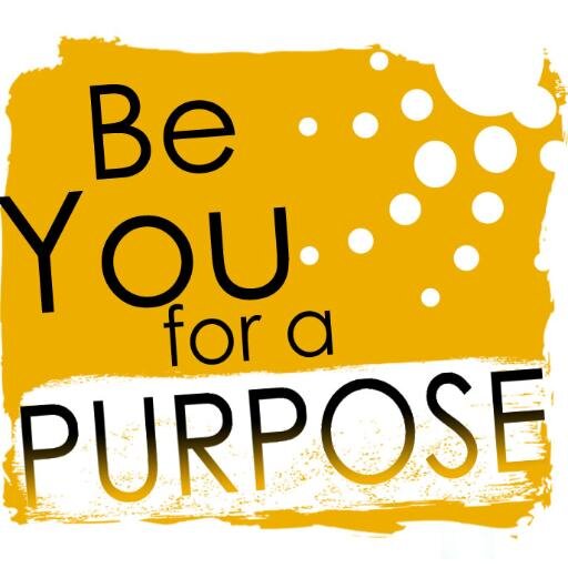 Whatever you say or do, do it on purpose. Whoever you are, be on purpose.