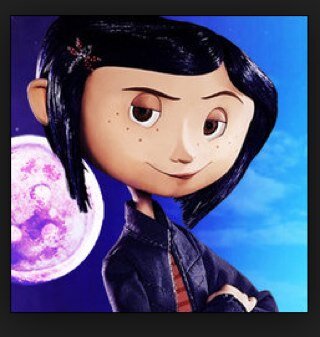 I'm Coraline, NOT Caroline! Be careful what you wish for, I wasn't.