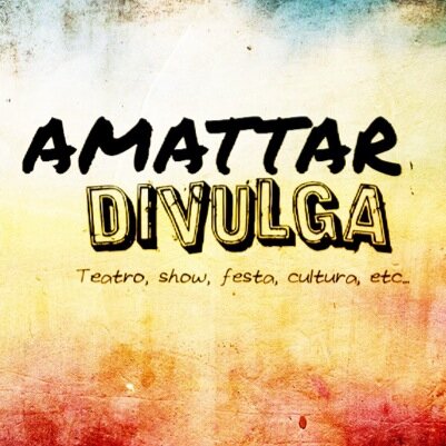 AMATTAR Divulga: Teatros, Shows, Festas, Cursos, Lançamentos (livros, CD, DVD...) FIQUE LIGADO! Facebook: Amattar Andréa. Instagram: @amattardivulga
