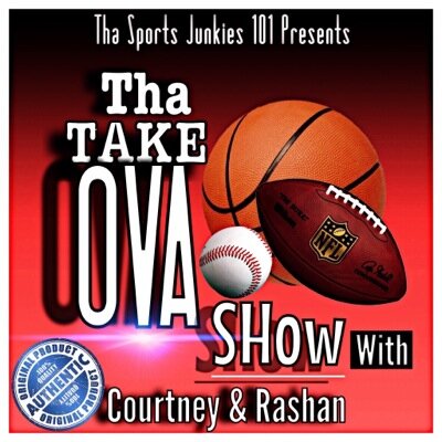 Tha Take Ova Show with Courtney & Rashan. Every Saturday from 3-5pm Presented by Tha Sports Junkies 101, Yardbarker/Foxsports