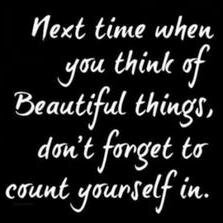I am just here to tell you that you are beautiful and I am telling you the truth and only the truth. You are beautiful