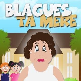 Blagues sur ta mère. A prendre avec humour.