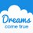 DREAMS COME TRUE
