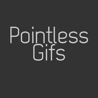 PointlessGifs's profile picture. Provider of The Most Pointless Gifs On Twitter.