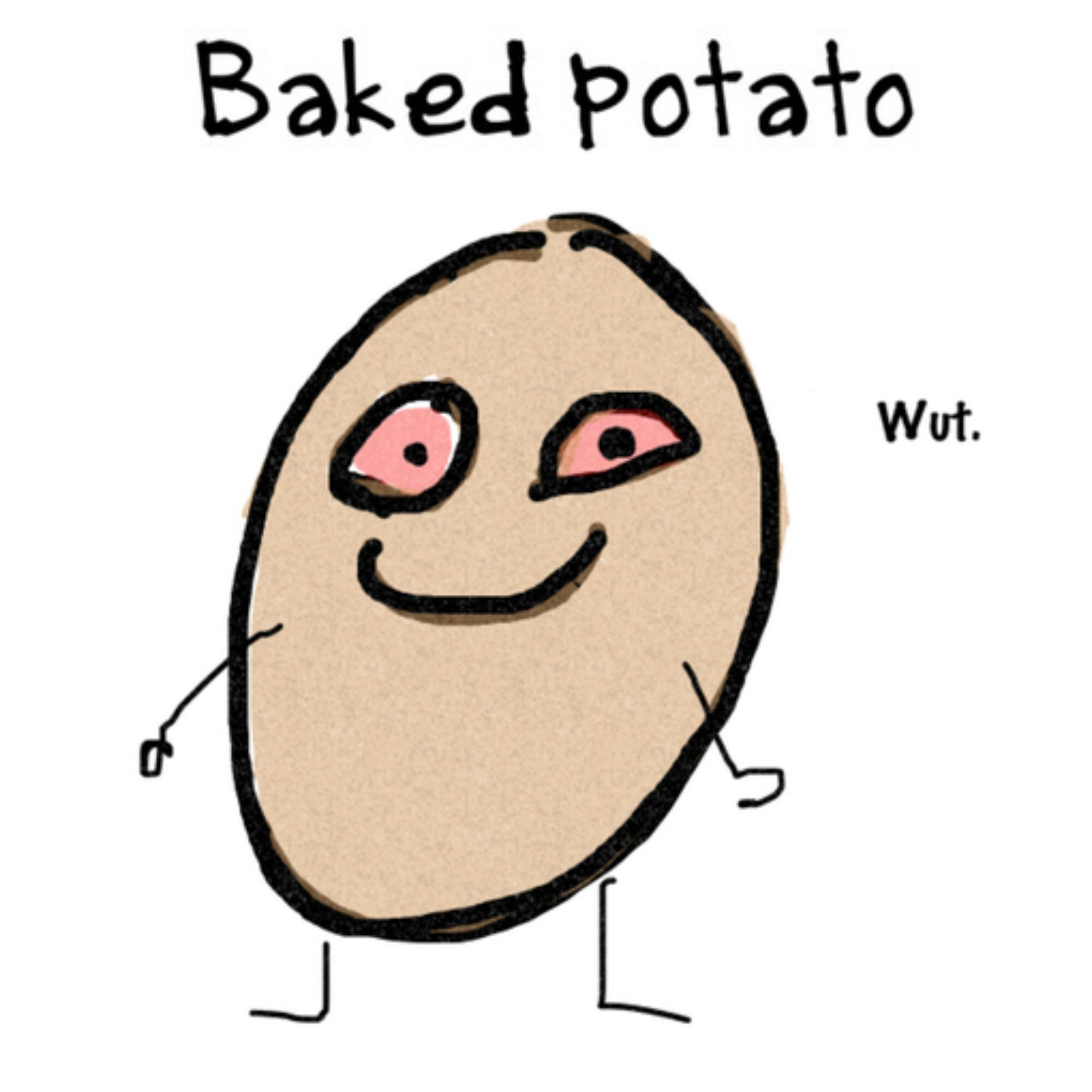 Imma be a potato. And, imma be stoned. And you? You be nothing, bruuh.