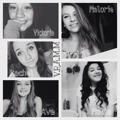 Victoria • Rachel • Ava • Malorie • Malia •      5 Girls Trying To Make It In This Big World