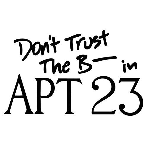 The official Twitter account for Don't Trust the B in Apt 23 | #Apt23