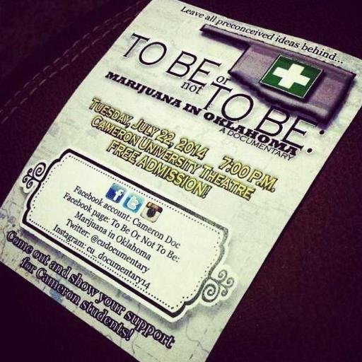 Cameron University's summer documentary class presents- To Be or Not To Be: Marijuana in Oklahoma 7/22/14 7pm CU theatre!