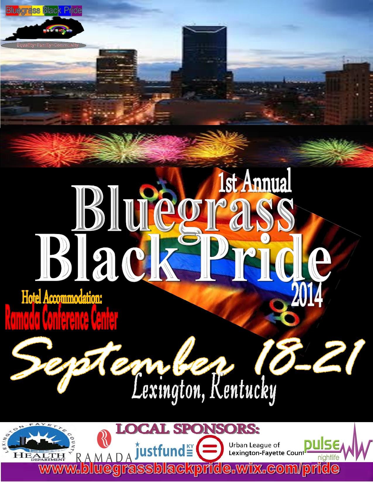 September  18-21, 2014 1st Annual Bluegrass Black Pride will be held in Lexington, KY!!! Host Hotel: Ramada Conference Center!! Chairman: John Bentley