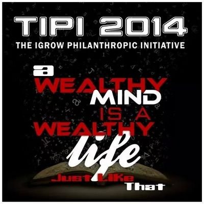 THE IGROW PHILANTHROPIC INITIATIVE  a Wealthy Mind is a Wealthy Life Just Like That