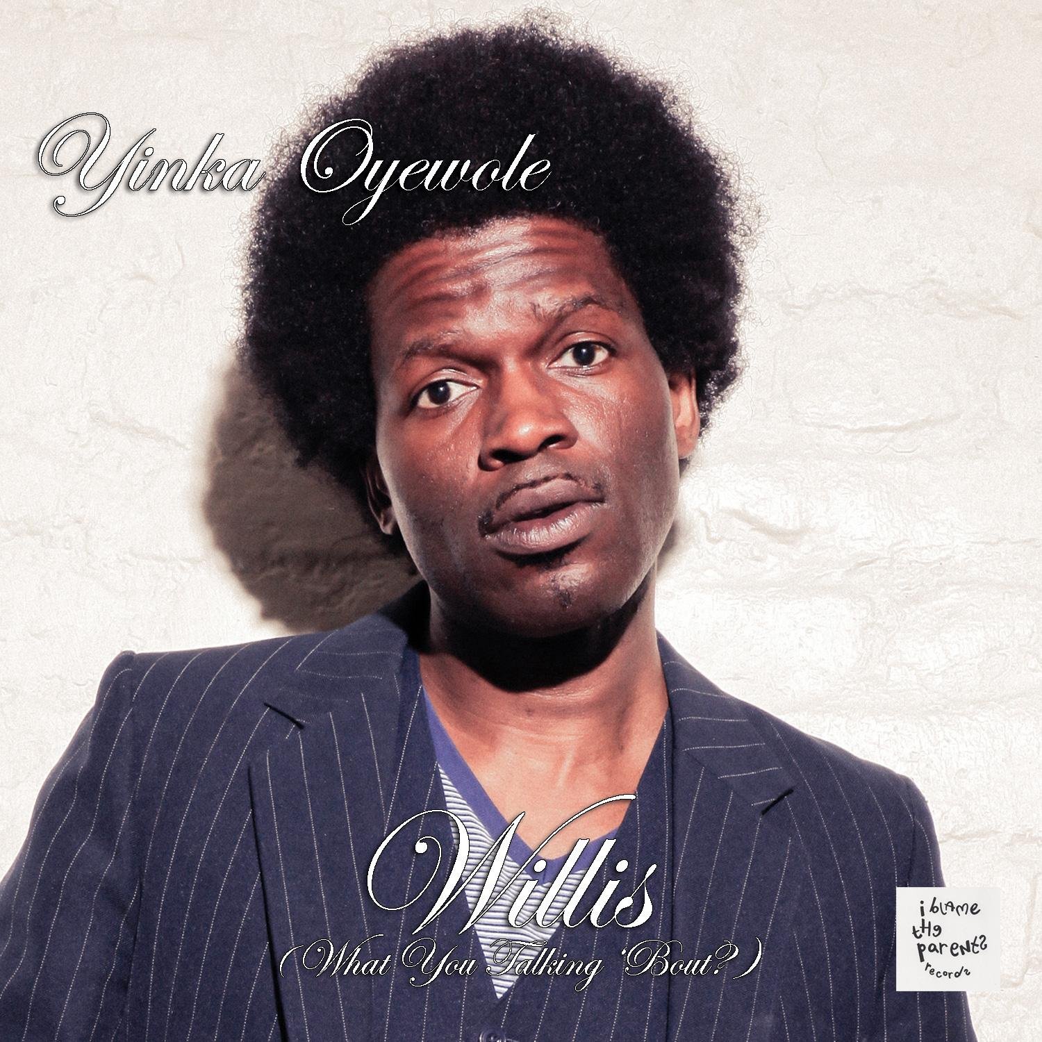 Yinka Oyewole - WILLIS (What You Talking Bout?)