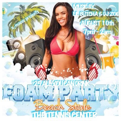Foam Madness August 10th, 2014 @ The Tennis Center 7pm-2am Music By Lil Butcha & DJ Zoe $25 All You Can Drink
